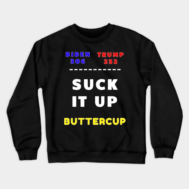 2020 Electoral College Funny Suck It Up Buttercup Crewneck Sweatshirt by BubbleMench